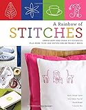 A Rainbow of Stitches: Embroidery and Cross-Stitch Basics Plus More Than 1,000 Motifs and 80 Project Ideas by Agnes Delage-Calvet, Anne Sohier-Fournel