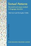 Textual Patterns : Key Words and Corpus Analysis in Language Education, Scott, Mike and Tribble, Chris, 9027222940