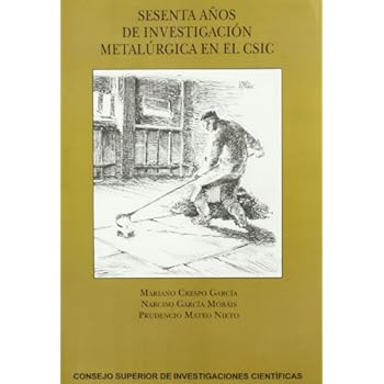 Sesenta años de investigación metalúrgica en el CSIC Sesenta años de investigación metalúrgica en el CSIC