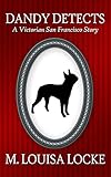 Dandy Detects (Victorian San Francisco Stories Book 2) by 