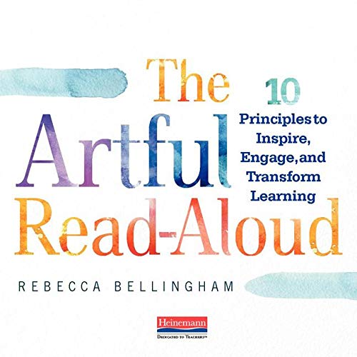 The Artful Read-Aloud: 10 Principles to Inspire, Engage, and Transform Learning