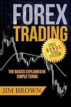 FOREX TRADING: The Basics Explained in Simple Terms (Forex, Forex for Beginners, Make Money Online, Currency Trading, Foreign Exchange, Trading Strategies, Day Trading) FOREX TRADING: The Basics Explained in Simple Terms (Forex, Forex for Beginners, Make Money Online, Currency Trading, Foreign Exchange, Trading Strategies, Day Trading)