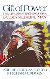 Gift of Power: The Life and Teachings of a Lakota Medicine Man by
