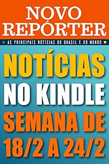Livro NOVO REPÓRTER - NOTÍCIAS NO KINDLE: SEMANA DE 18/2 A 24/2: As principais notícias do Brasil e do mundo. Edição da semana 18/02/2018 a 24/02/2018. (NOVO REPÓRTER SEMANAL)