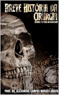 Livro Breve História da Cirurgia: Dando futuro ao passado