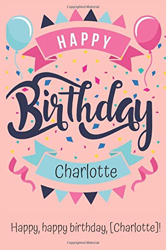 Happy Happy Birthday Charlotte Lined Journal Happy Birthday Notebook Diary Logbook Appreciation Gift Unique Greeting Card Alternative Perfect Gift 1 Pages 6x9 Soft Cover Matte Finish Sea Art Birthday Journal Amazon Com