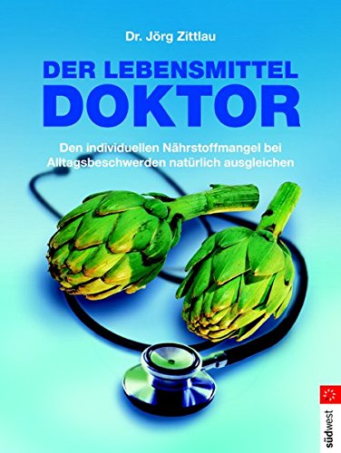 [- Der Lebensmitteldoktor: Den individuellen Nährstoffmangel bei Alltagsbeschwerden natür