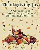 Thanksgiving Joy: A Cornucopia of Stories, Songs, Poems, Recipes, & Traditions by 