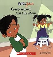 Eric & Julieta: Just Like Mom/ Como Mam (Bilingual) (Eric & Julieta) 0439783690 Book Cover