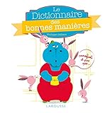 Larousse Le dictionnaire des bonnes manieres pour les enfants, et pas que... (French Edition) by 
