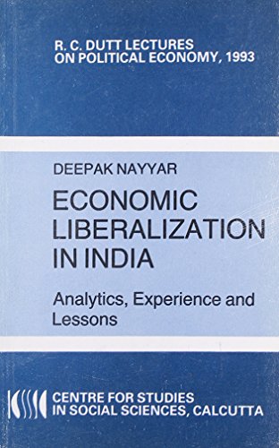 Economic Liberalization in India: Analytics, Experience and Lessons (R.C. Dutt Lectures on Political Economy, 1993)