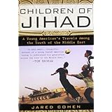 Children of Jihad: A Young American's Travels Among the Youth of the Middle East by Jared Cohen (2008-08-26)