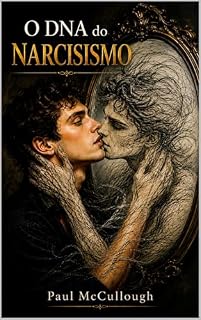 Livro O DNA do NARCISISMO: Quando o Self Depende do Espelho
