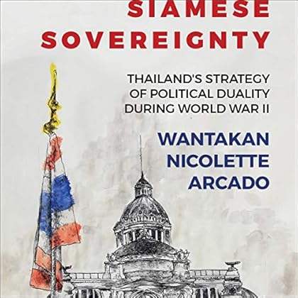 Siamese Sovereignty: Thailand's Strategy of Political Duality During World War II