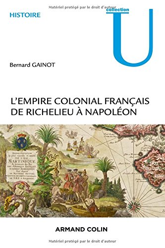L' empire colonial français de Richelieu à Napoléon