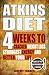 Atkins Diet: 4 Weeks To Cracked Weight Loss, Strongest Energy And Better Your Life4 Weeks To Cracked Weight Loss, Strongest Energy And Better Your ... (Including 60 Very Best Atkins Diet Recipes)