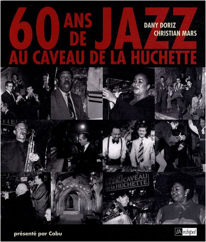 60 Ans de jazz au Caveau de la Huchette (French Edition) by Dany Doriz (Hardcover)