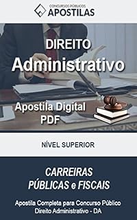 Apostila Direito Adminitrativo: Concurso Público - Apostila Direito Administrativo (Apostilas Concursos Públicos Livro 1)