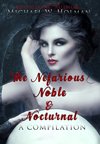 The Nefarious, Noble, and Nocturnal by [Holman, Michael W.]