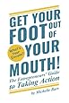 Get Your Foot Out Of Your Mouth!: The Entrepreneur's Guide to Taking Action