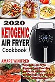 2020 Ketogenic Air Fryer Cookbook: New Keto Air Fryer Recipes and Exercise guide for Effective Weigh by Amare Winifred