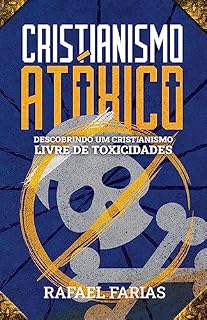 Livro Cristianismo Atóxico: Descobrindo um Cristianismo Livre de Toxicidades