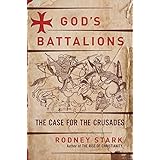 God's Battalions: The Case for the Crusades