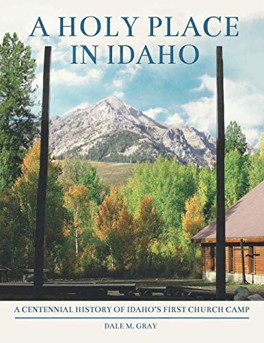 [F.R.E.E] A Holy Place in Idaho: A Centennial History of Idaho's First Church Camp [E.P.U.B]