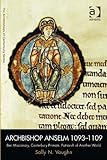 Archbishop Anselm 1093-1109: Bec Missionary, Canterbury Primate, Patriarch of Another World (The Arc by Sally N, Professor Vaughn