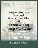 Recipes from the Personal Handwritten Files of Executive Chef George W. Weber by d f Waldrop, George Walther Weber