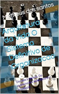 Livro Arquitetura da Vida O Sistema Definitivo de Organizacao: Do caos à clareza. Do overwhelm à ação. Este é o seu mapa.