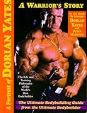 A Portrait of Dorian Yates: The Life and Training Philosophy of the World's Best Bodybuilder by 