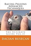 Racing Pigeons Advanced Techniques: The Ultimate Guide Vol. ll by Dacian Busecan