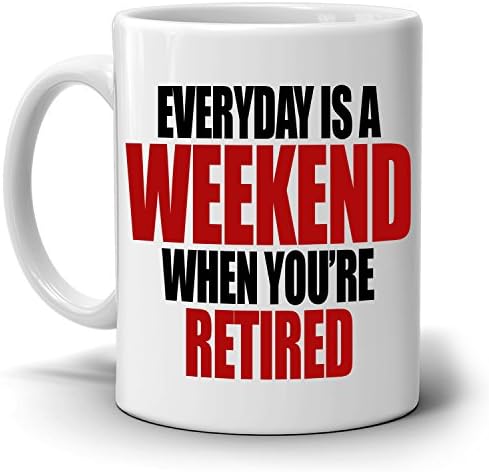 Humorous Retirement Party Decoration Supplies Gift Mug Retiree Everyday is a Weekend When You're Retired, Printed on Both Sides!