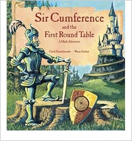 Sir Cumference And The First Round Table A Math Adventure Cindy Neuschwander 9781570911521 Amazon Com Books