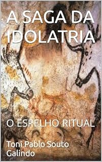 Livro A SAGA DA IDOLATRIA: O ESPELHO RITUAL