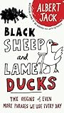"Black Sheep and Lame Ducks The Origins of Even More Phrases We Use Every Day" av Albert Jack