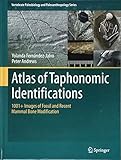 Atlas of Taphonomic Identifications: 1001+ Images of Fossil and Recent Mammal Bone Modification (Vertebrate Paleobiology and Paleoanthropology) by Yolanda Fernandez-Jalvo, Peter Andrews