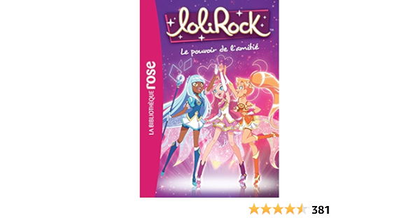 Lolirock 01 Le Pouvoir De L Amitie Lolirock 1 French Edition Marathon Media Amazon Com Books