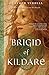 Brigid of Kildare: A Novel by Heather Terrell