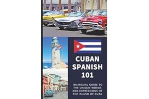 Cuban Spanish 101: Your Complete Bilingual Guide to the Unique Words and Expressions of Cuba