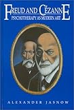 Freud and Cezanne : Psychotherapy As Modern Art, Jasnow, Alexander, 0893919209
