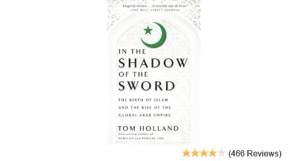 In The Shadow Of The Sword The Birth Of Islam And The Rise Of The