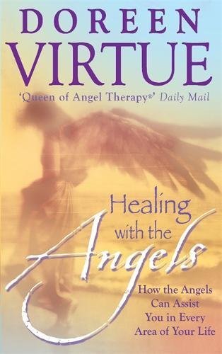 Healing with the Angels: How the Angels Can Assist You in Every Area of Your Life