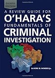 A Review Guide for O'Hara's Fundamentals of Criminal Investigation A Review Guide for O'Hara's Fundamentals of Criminal Investigation