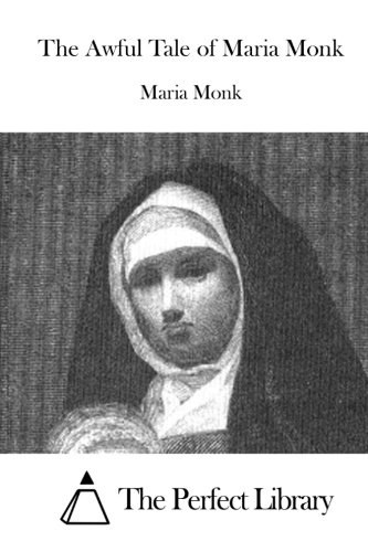The Awful Tale of Maria Monk The Awful Tale of Maria Monk