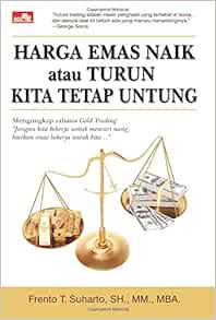 Harga Emas Naik Atau Turun Kita Tetap Untung Indonesian Edition Suharto Frento T 9786020217185 Amazon Com Books