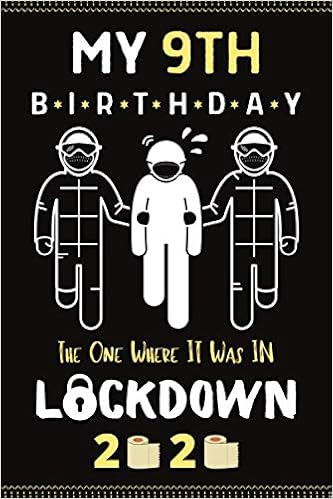 My 9th Birthday The One Where It Was In Lockdown 2020 Happy 9th Birthday 9 Years Old Gift For Boys And Girl Funny Card Alternative 6 9 120 Pages Gift Idea 9