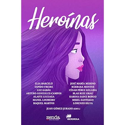 Heroínas: Cuentos en torno al 8 de marzo, Día Internacional de la Mujer de Elia Barceló,Karina Sainz Borgo,Espido Freire,Luz Gabás,Alaitz Leceaga,Raquel Martos,Bárbara Montes,Lorenzo Silva,Mikel Santiago,César Pérez Gellida