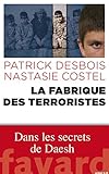 La fabrique des terroristes - dans les secrets de Daesh (French Edition) by 